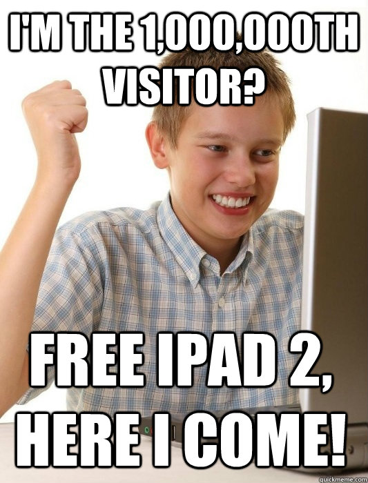 i'm the 1,000,000th visitor? Free ipad 2, here i come!  First Day on the Internet Kid