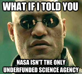 what if i told you nasa isn't the only underfunded science agency  Matrix Morpheus