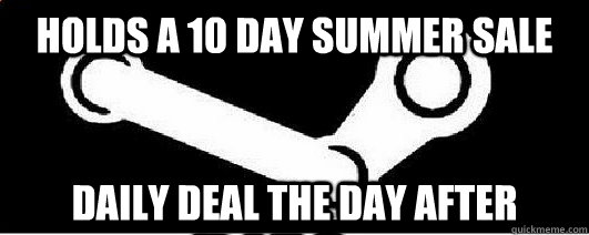 Holds a 10 day summer sale Daily Deal the day after  Good Guy Steam