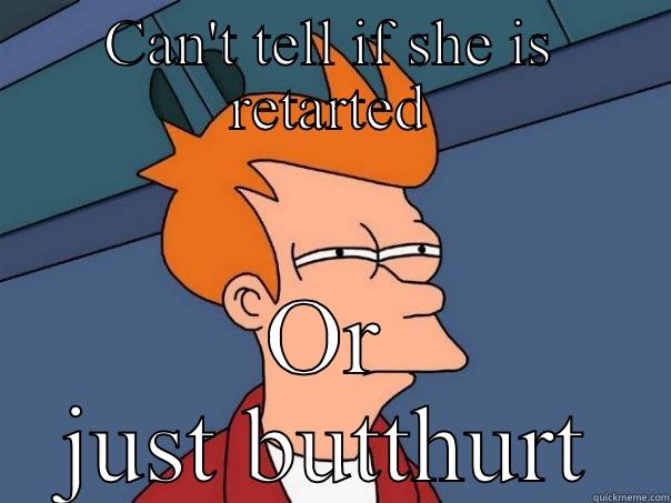 CAN'T TELL IF SHE IS RETARTED OR JUST BUTTHURT Futurama Fry
