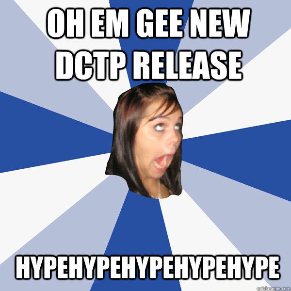 OH EM GEE NEW DCTP RELEASE  HYPEHYPEHYPEHYPEHYPE  Annoying Facebook Girl