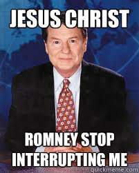 Jesus christ  romney stop interrupting me   