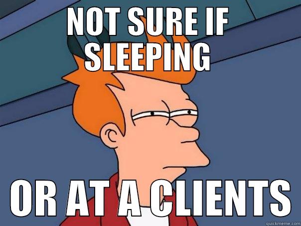 NOT SURE IF SLEEPING   OR AT A CLIENTS Futurama Fry