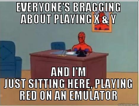 EVERYONE'S BRAGGING ABOUT PLAYING X & Y AND I'M JUST SITTING HERE, PLAYING RED ON AN EMULATOR Spiderman Desk