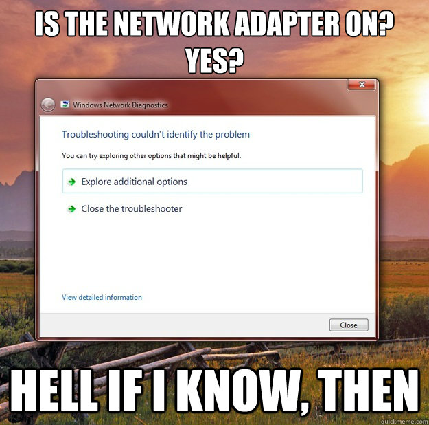 Is the network adapter on? Yes? Hell if I know, then - Is the network adapter on? Yes? Hell if I know, then  Misc