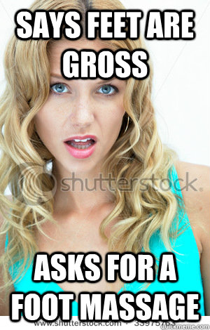 says feet are gross asks for a foot massage - says feet are gross asks for a foot massage  Misc