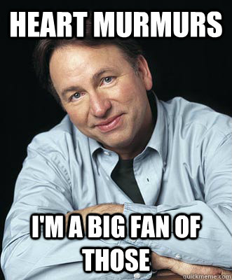 Heart Murmurs I'm a big fan of those - Heart Murmurs I'm a big fan of those  Unfortunate John Ritter
