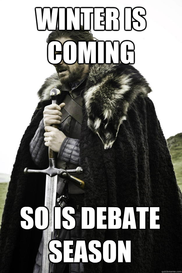 Winter is coming So is debate season - Winter is coming So is debate season  Winter is coming