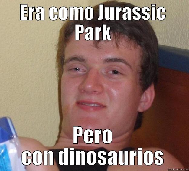 ERA COMO JURASSIC PARK PERO CON DINOSAURIOS 10 Guy