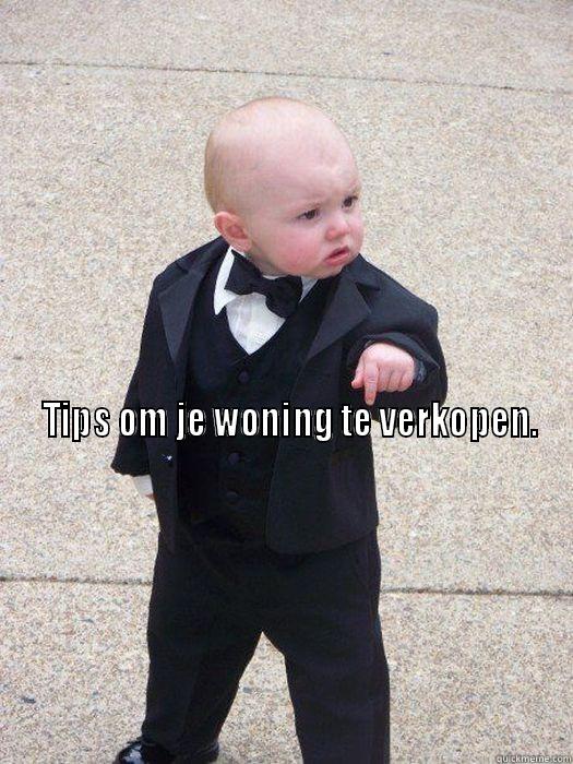 Tips om je woning te verkopen. -                                                                                                                                                                                                                                                                  Baby Godfather