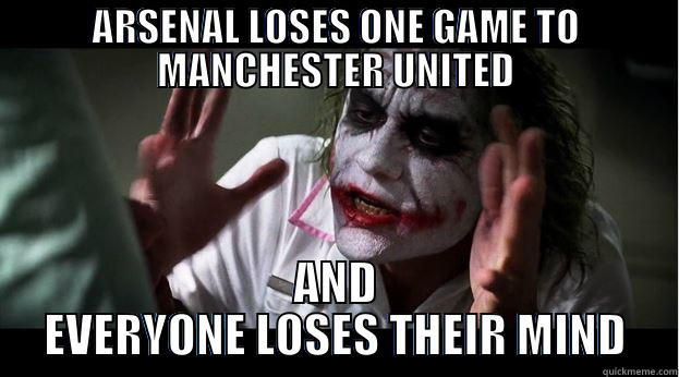 ARSENAL LOSES ONE GAME TO MANCHESTER UNITED AND EVERYONE LOSES THEIR MIND Joker Mind Loss