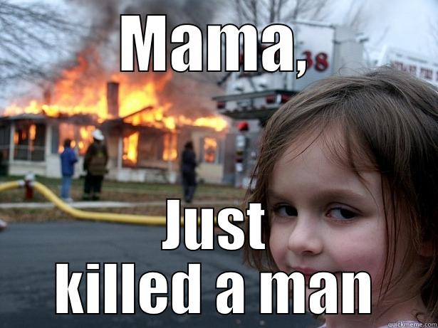 MAMA, JUST KILLED A MAN Disaster Girl