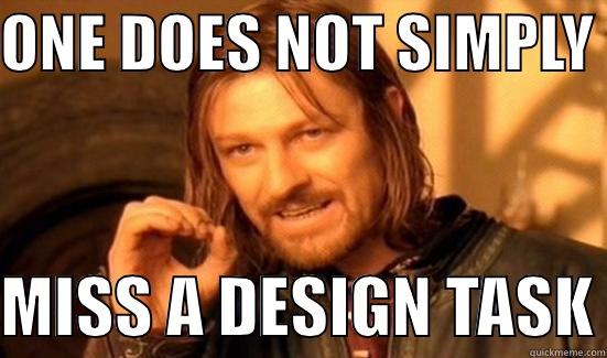 ONE DOES NOT SIMPLY   MISS A DESIGN TASK Boromir