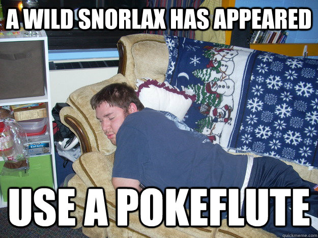 A wild snorlax has appeared Use a pokeflute - A wild snorlax has appeared Use a pokeflute  Stoooopps