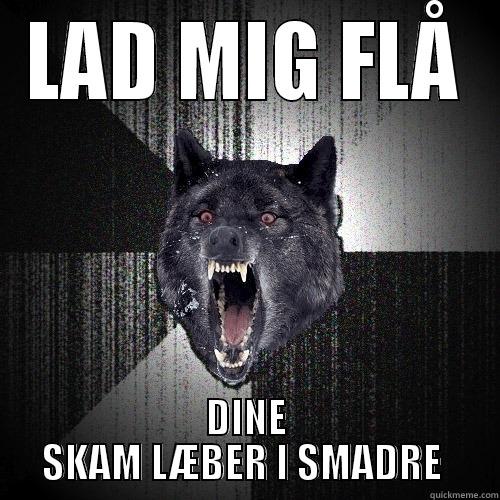 LAD MIG FLÅ DINE SKAM LÆBER I SMADRE  Insanity Wolf