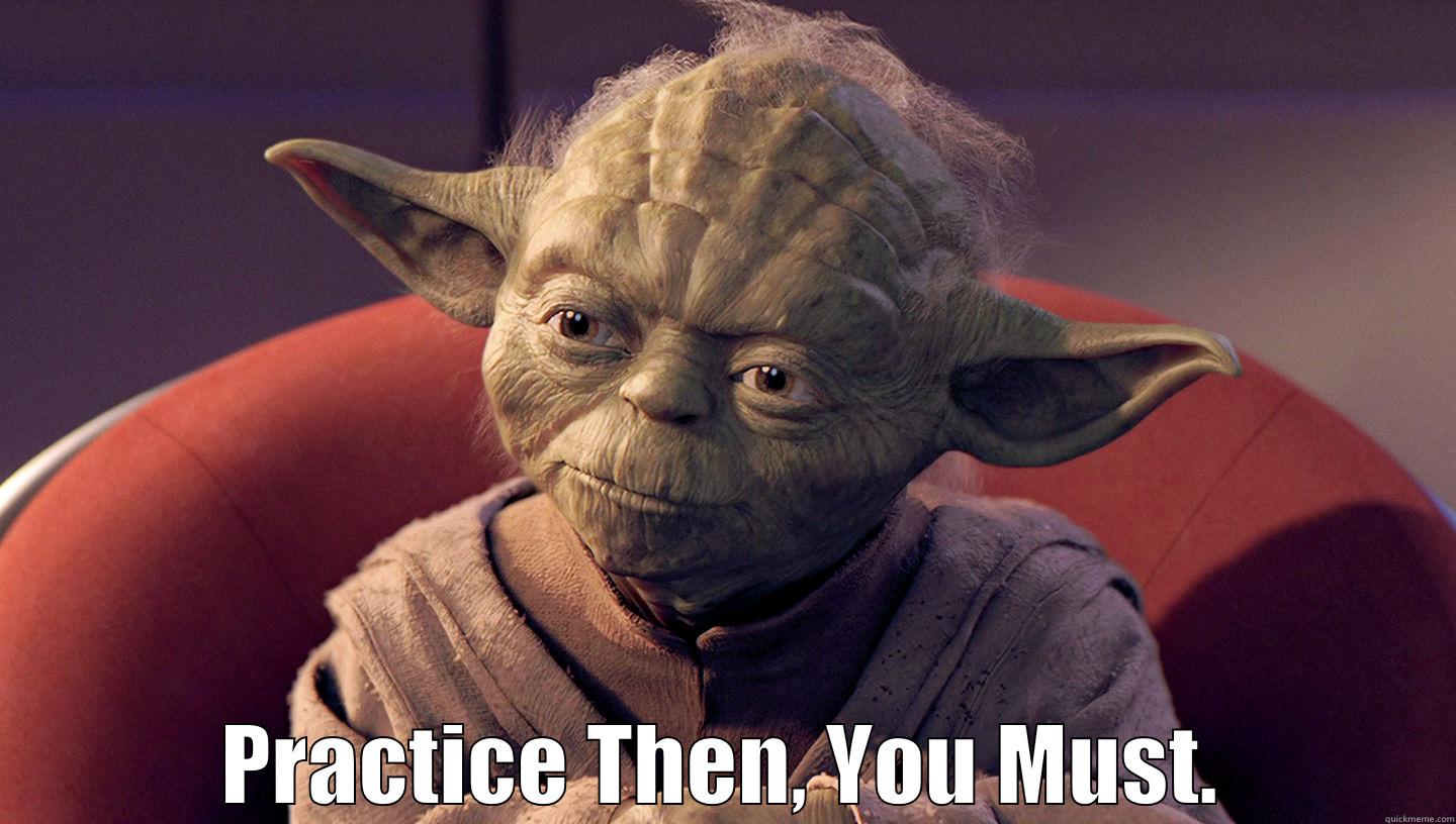 Yoda Try -  PRACTICE THEN, YOU MUST. Misc