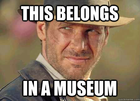 This Belongs In a museum - This Belongs In a museum  Indiana Jones Life Lessons