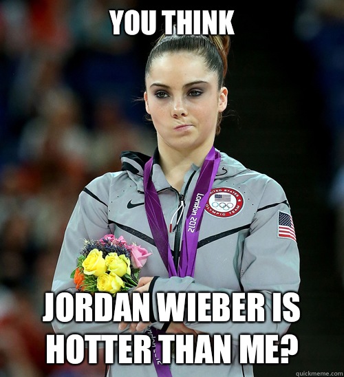 You think Jordan wieber is hotter than me?   McKayla Not Impressed