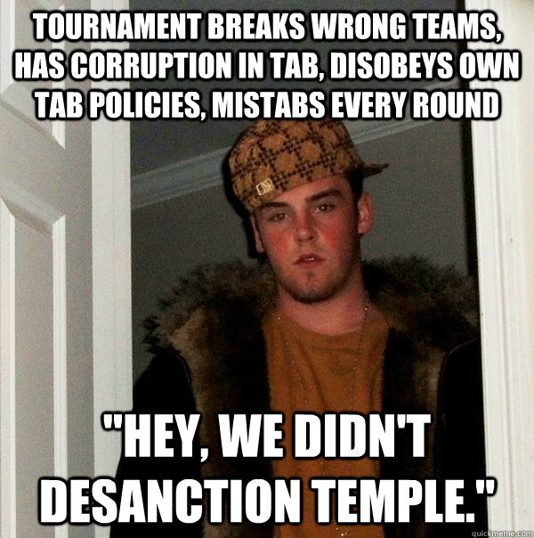 Tournament breaks wrong teams, has corruption in tab, disobeys own tab policies, mistabs every round 