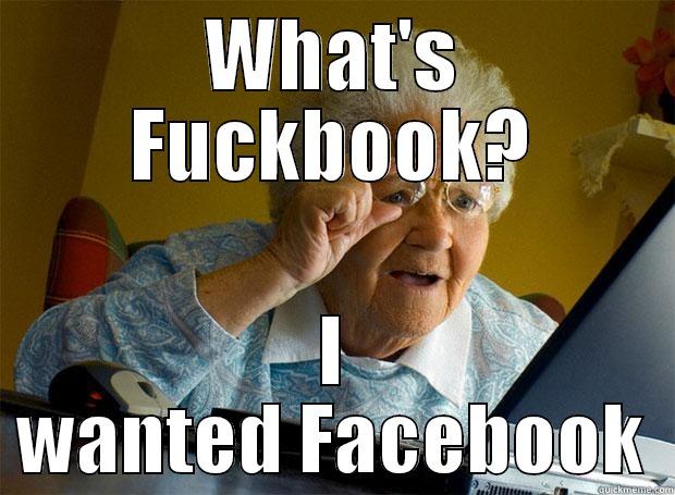 WHAT'S FUCKBOOK? I WANTED FACEBOOK Grandma finds the Internet