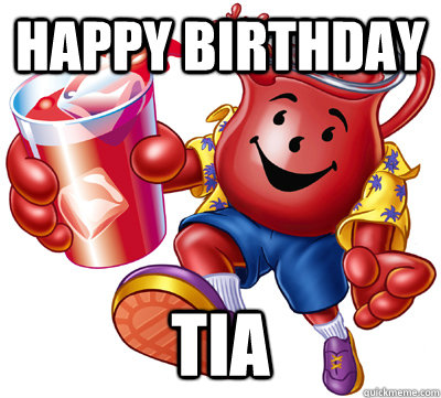 HAPPY BIRTHDAY TIA  KOOL AID