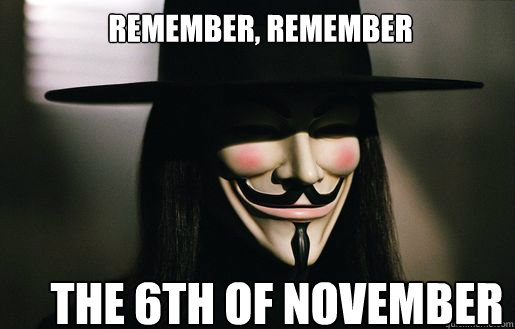 Remember, Remember The 6TH of november  