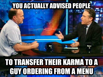 You actually advised people To transfer their karma to a guy ordering from a menu - You actually advised people To transfer their karma to a guy ordering from a menu  Misc