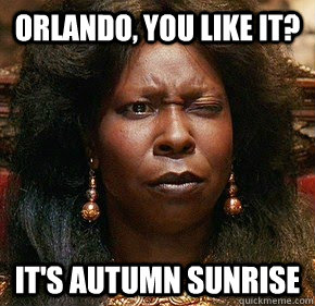 Orlando, You like it? It's Autumn Sunrise  