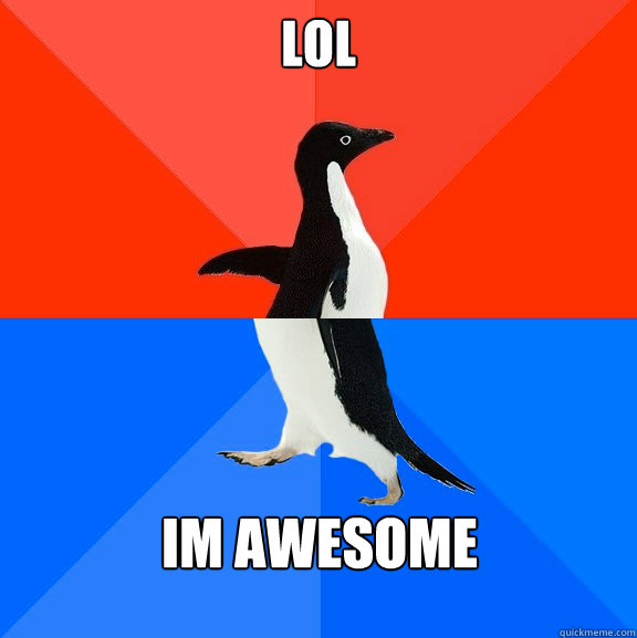 LOL im awesome  Socially Awesome Awkward Penguin