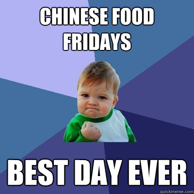 Chinese food fridays best day ever  Success Kid