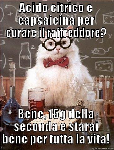 ACIDO CITRICO E CAPSAICINA PER CURARE IL RAFFREDDORE? BENE, 15G DELLA SECONDA E STARAI BENE PER TUTTA LA VITA! Chemistry Cat
