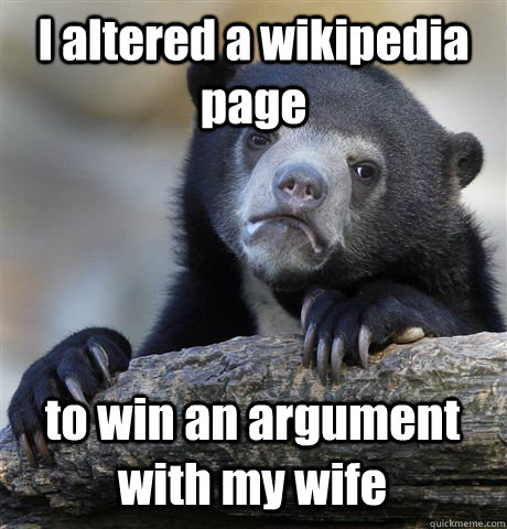 I altered a wikipedia page to win an argument with my wife  Confession Bear