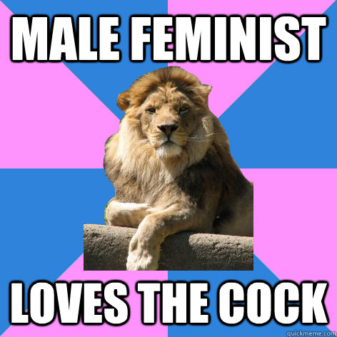 Male feminist Loves the cock  Feminist King of the Jungle