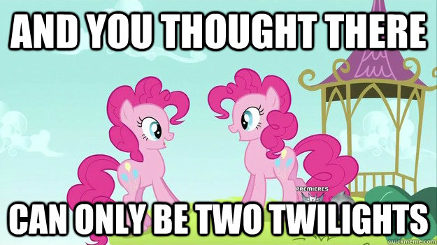 And you thought there can only be two Twilights  Double Pinkie Pie Pony