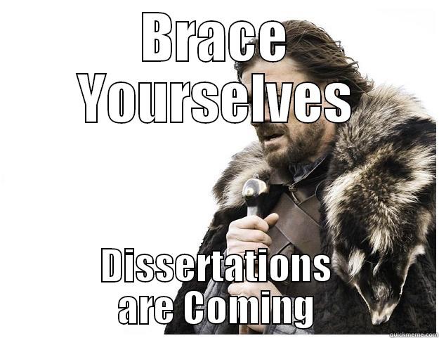 BRACE YOURSELVES DISSERTATIONS ARE COMING Imminent Ned