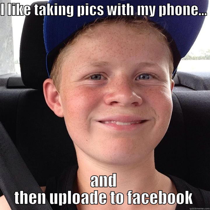 Le epic - I LIKE TAKING PICS WITH MY PHONE...  AND THEN UPLOADE TO FACEBOOK Misc