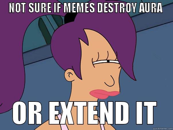 IS THAT FUNNY ENOUGH - NOT SURE IF MEMES DESTROY AURA OR EXTEND IT Leela Futurama