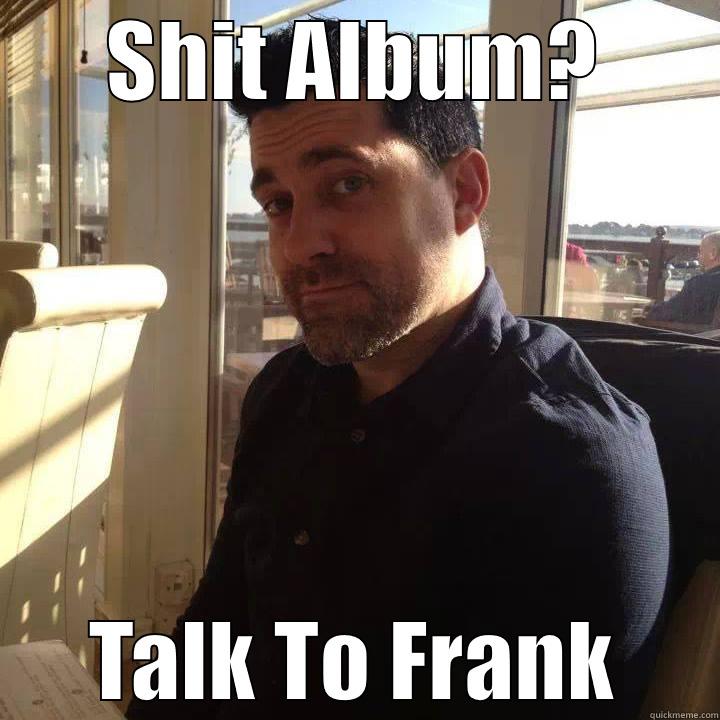 SHIT ALBUM? TALK TO FRANK Misc