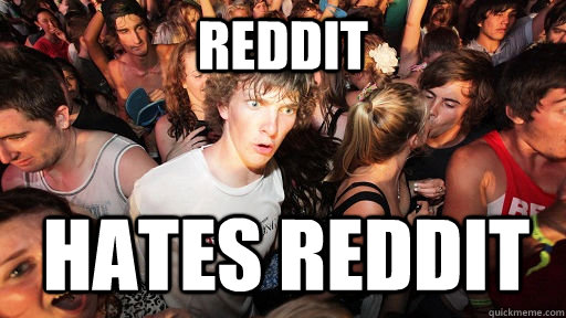 Reddit  hates reddit  Sudden Clarity Clarence