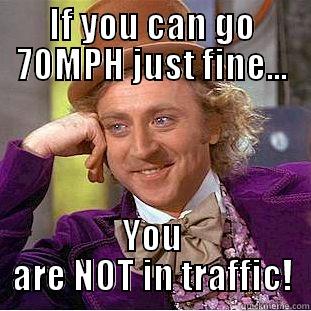 IF YOU CAN GO 70MPH JUST FINE... YOU ARE NOT IN TRAFFIC! Condescending Wonka