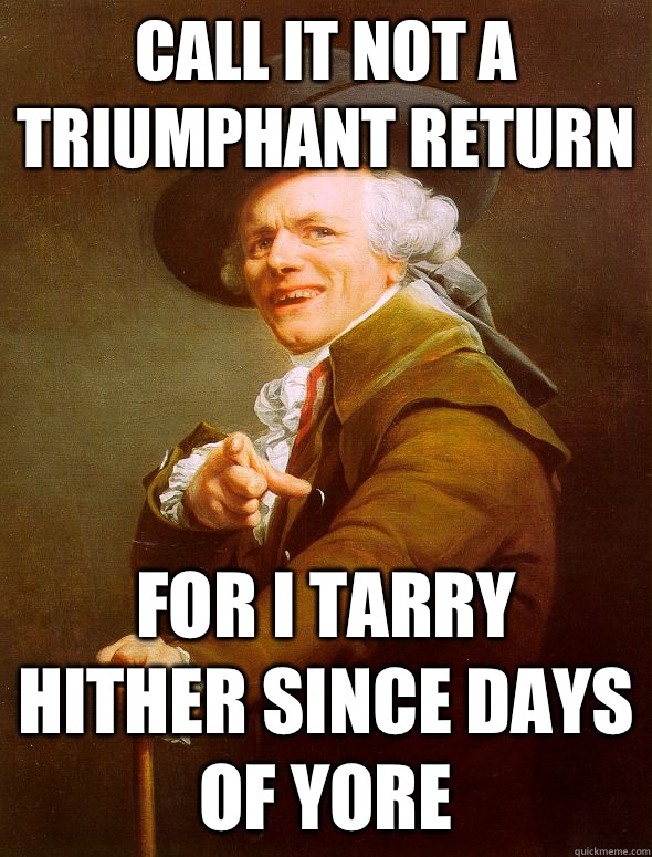 Call it not a triumphant return For I tarry hither since days of yore  Joseph Ducreux