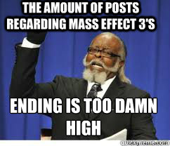 the amount of posts regarding mass effect 3's ending is too damn high  to damn high