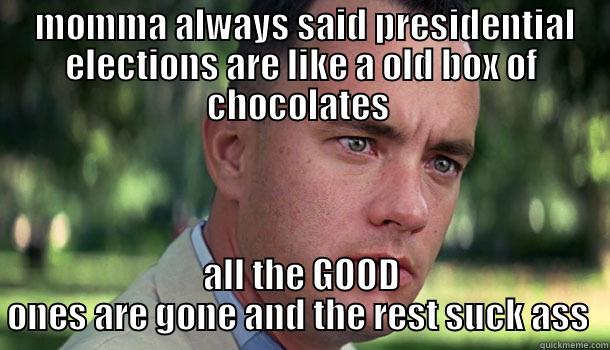 forest for president  -  MOMMA ALWAYS SAID PRESIDENTIAL ELECTIONS ARE LIKE A OLD BOX OF CHOCOLATES  ALL THE GOOD ONES ARE GONE AND THE REST SUCK ASS  Offensive Forrest Gump