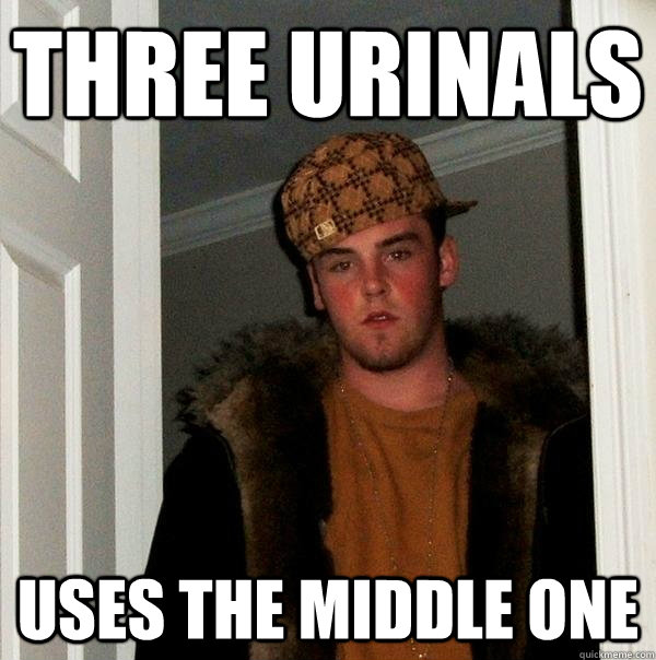 three urinals uses the middle one - three urinals uses the middle one  Scumbag Steve