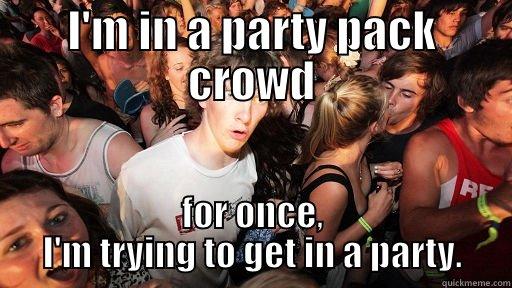 party pack - I'M IN A PARTY PACK CROWD FOR ONCE, I'M TRYING TO GET IN A PARTY. Sudden Clarity Clarence