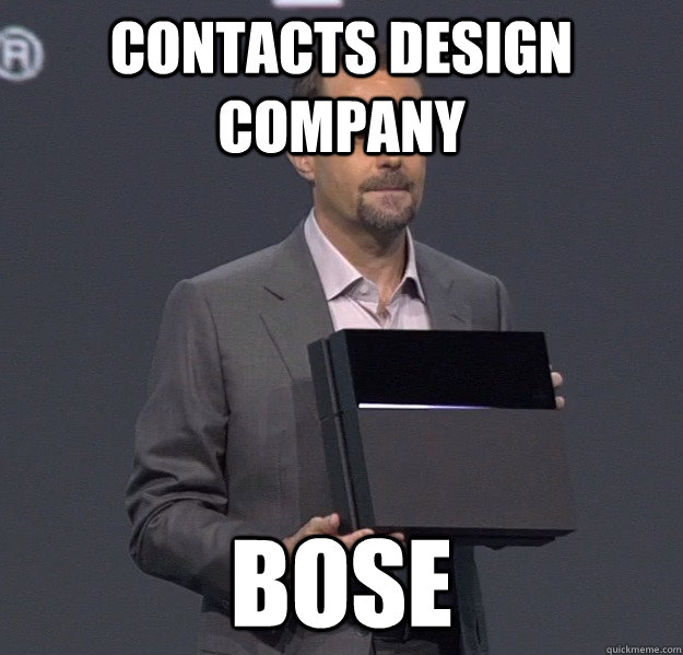 Contacts Design Company Bose  Sad PS4 Meme