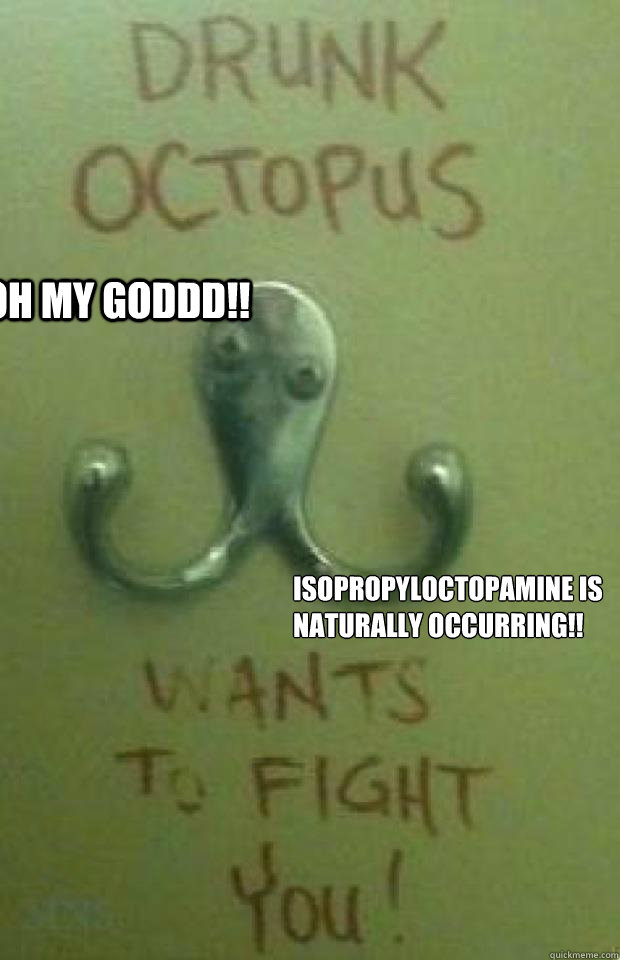 OH MY GODDD!! Isopropyloctopamine IS naturally occurring!!  