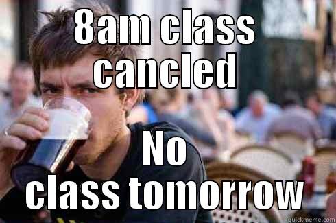 This is me right now - 8AM CLASS CANCLED NO CLASS TOMORROW Lazy College Senior