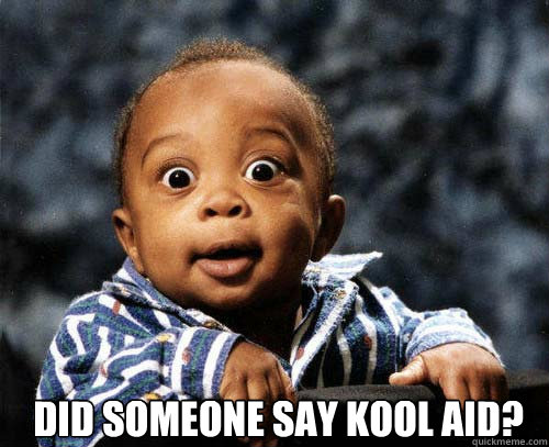  DID SOMEONE SAY KOOL AID?  