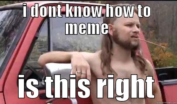 redneck meme - I DONT KNOW HOW TO MEME IS THIS RIGHT Almost Politically Correct Redneck